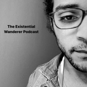 The Existential Wanderer Podcast