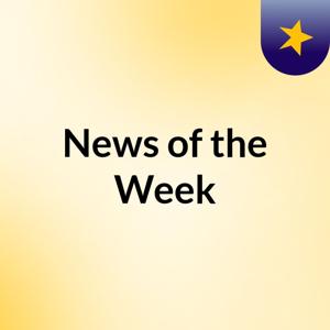 News of the Week