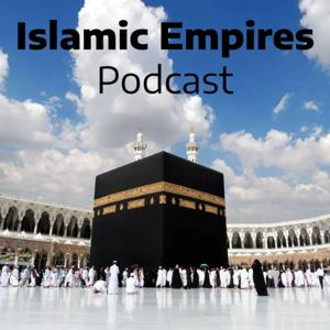The Islamic Empires Podcast
