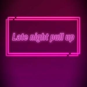Late night Pull Up