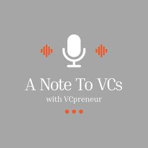 A Note To VCs Podcast