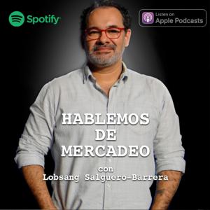 Hablemos de Mercadeo con Lobsang Salguero Barrera