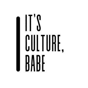 It's culture, babe!