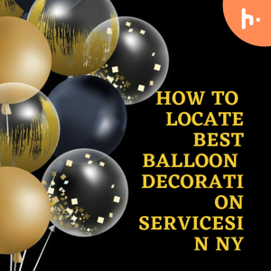 How to Locate the Best Balloon Decoration Services in NY