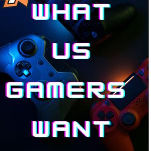 What us Gamers Want