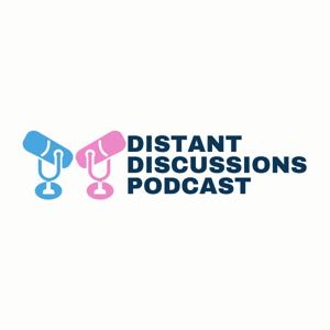 Distant Discussions Podcast