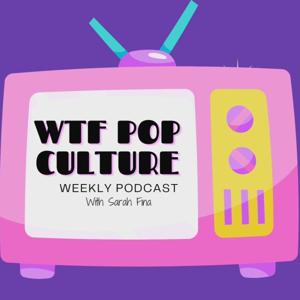 WTF Pop Culture with Sarah Fina