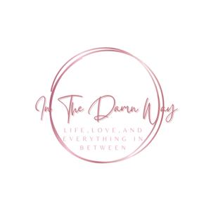 In The Damn Way-Life, Love, and Everything In Between