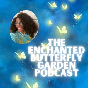The Enchanted Butterfly Garden Podcast