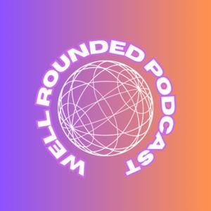 The Well Rounded Podcast