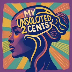 My Unsolicited 2 Cents