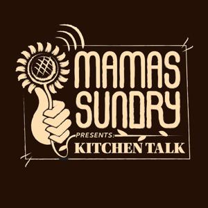Mama's Sundry Presents: Kitchen Talk