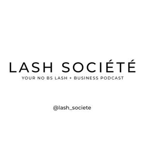 Lash Societe - Your No BS Lash + Business Pod cast