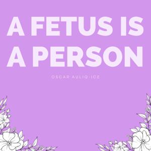 A Fetus Is a Person