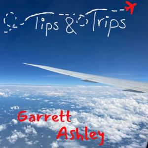 Tips and Trips with Garrett Ashley