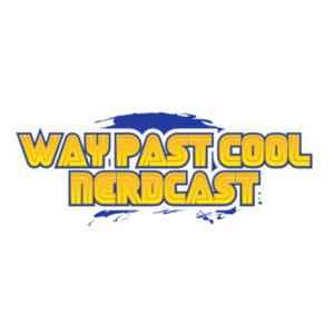 The Way Past Cool Nerdcast