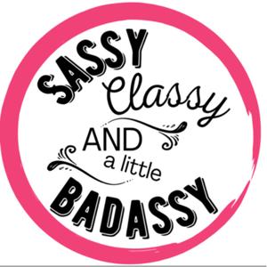 Sassy, Classy and a Little Badassy