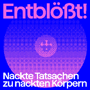 Entblößt! Nackte Tatsachen zu nackten Körpern