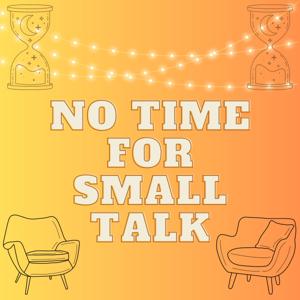 No Time For Small Talk