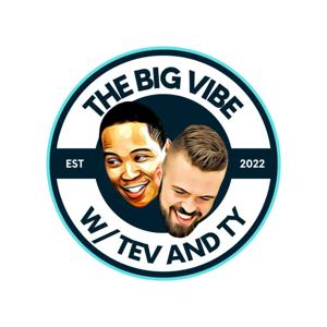 The Big Vibe with Tev and Ty