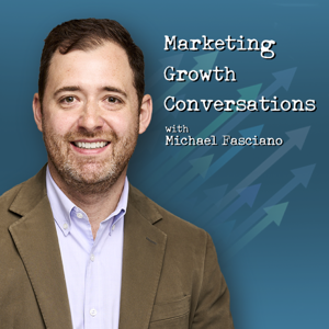 Marketing Growth Conversations with Michael Fasciano