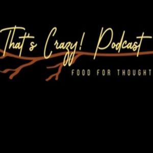 That's Crazy! Podcast - Food for Thought