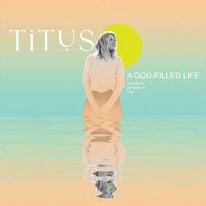 Titus: A God-Filled Life