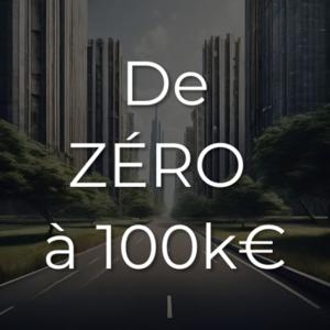De ZÉRO à 100k€