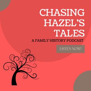 Chasing Hazel's Tales - A Family History Podcast