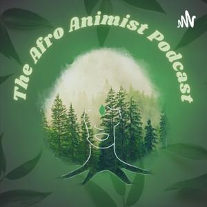 The Afro Animist Podcast
