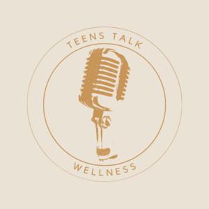 Teens Talk Wellness