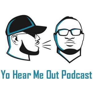 Yo Hear Me Out Podcast