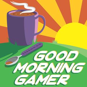 Good Morning Gamer