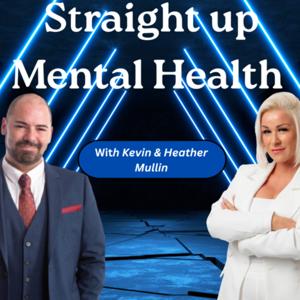 Straight Up Mental Health with Kevin & Heather
