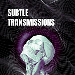 Subtle Transmissions