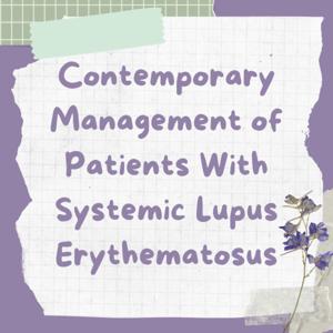 Contemporary Management of Patients With Systemic Lupus Erythematosus