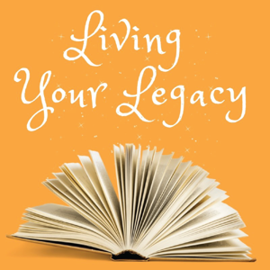 The Living Your Legacy Podcast