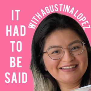 It Had To Be Said With Agustina Lopez