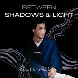 Between Shadows and Light with Shubh Malde