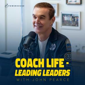 Coach Life - Leading Leaders with John Pearce