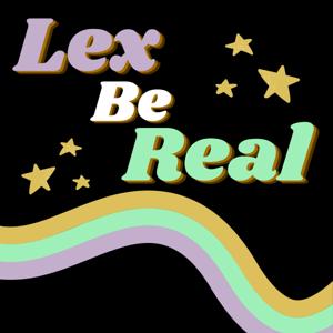 Lex Be Real