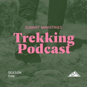 Summit Ministries: Trekking Podcast