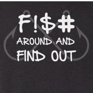 F!$# Around and Find Out