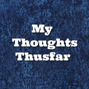 My Thoughts Thusfar