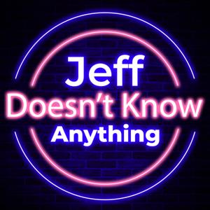 Jeff Doesn't Know Anything