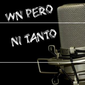 Wn Pero Ni Tanto