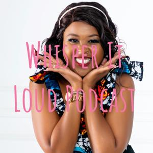 Whisper It Loud Podcast