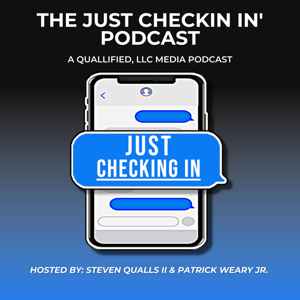 The Just Checkin' In Podcast w/ Steven Qualls II & Patrick Weary, Jr.