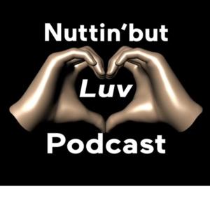 Nuttin But Luv Podcast