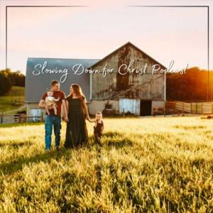 Slowing Down for Christ Podcast